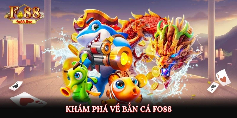 Khám phá về bắn cá Fo88